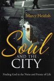 Soul and the City Finding God in the Noise and Frenzy of Life  2008 9781400074365 Front Cover