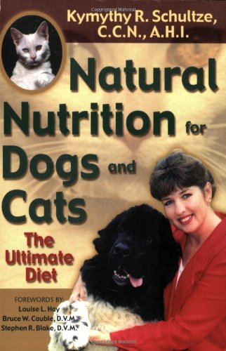 Natural Nutrition for Dogs and Cats The Ultimate Diet  1999 9781561706365 Front Cover