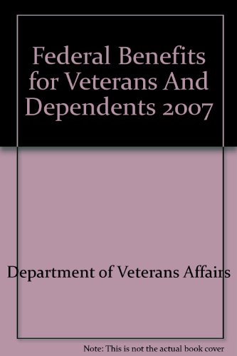 Federal Benefits for Veterans And Dependents 2007:  2007 9781598043365 Front Cover