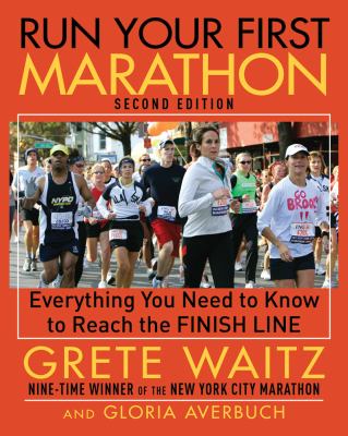 Run Your First Marathon Everything You Need to Know to Reach the Finish Line 2nd 2010 9781616080365 Front Cover