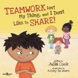 Teamwork Isn't My Thing, and I Don't Like to Share!:   2012 9781934490365 Front Cover