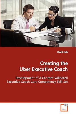 Creating the Uber Executive Coach:   2009 9783639139365 Front Cover