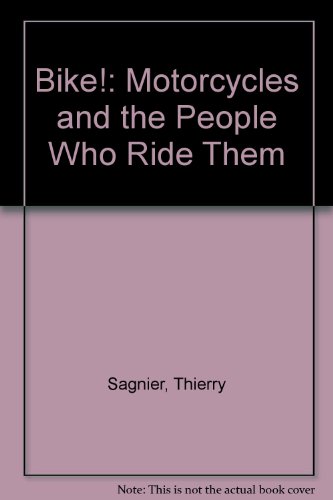 Bike! : Motorcycles and the People Who Ride Them N/A 9780060137366 Front Cover