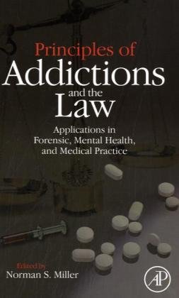 Principles of Addictions and the Law Applications in Forensic, Mental Health, and Medical Practice  2010 9780124967366 Front Cover