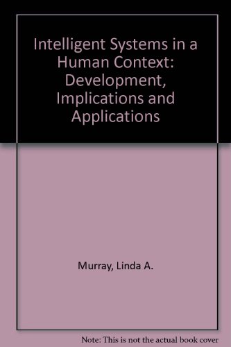 Intelligent Systems in a Human Context Development, Implications, and Applications  1989 9780198537366 Front Cover