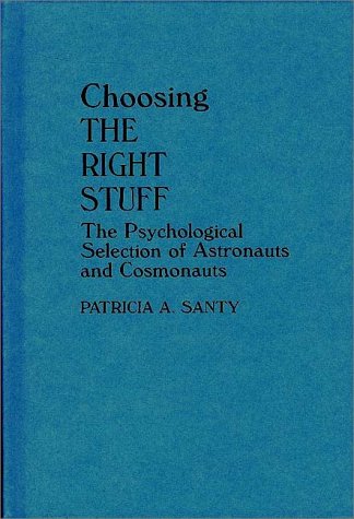 Choosing the Right Stuff The Psychological Selection of Astronauts and Cosmonauts  1994 9780275942366 Front Cover