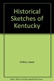 Historical Sketches of Kentucky Embracing Its History, Antiquities, and Natural Curiosities, Geographical, Statistical, and Geological Description Reprint  9780405028366 Front Cover