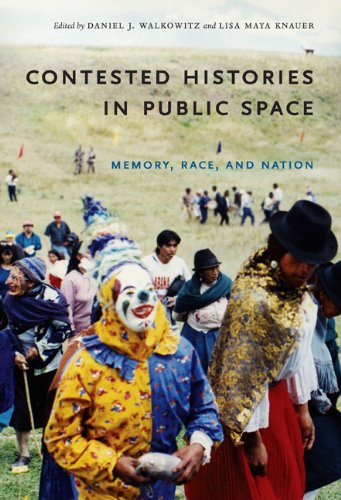 Contested Histories in Public Space Memory, Race, and Nation  2009 9780822342366 Front Cover
