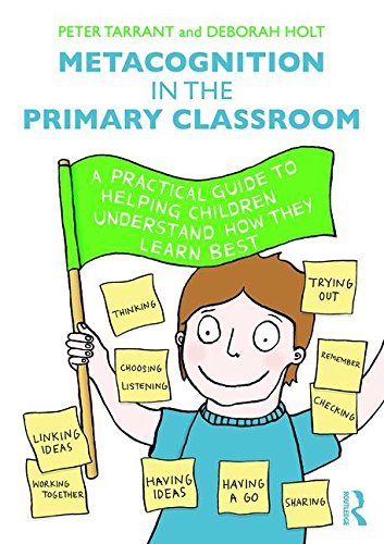 Metacognition in the Primary Classroom A Practical Guide to Helping Children Understand How They Learn Best  2016 9781138842366 Front Cover