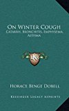 On Winter Cough : Catarrh, Bronchitis, Emphysema, Asthma N/A 9781164988366 Front Cover