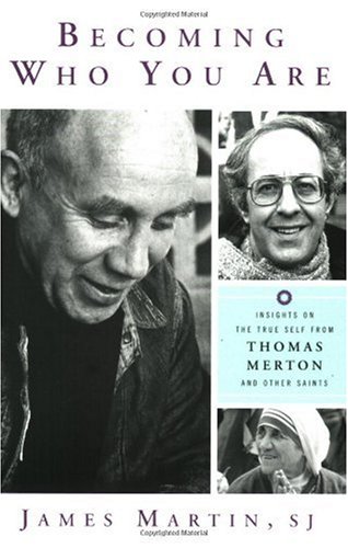 Becoming Who You Are Insights on the True Self from Thomas Merton and Other Saints  2006 9781587680366 Front Cover