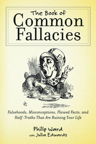 Book of Common Fallacies Falsehoods, Misconceptions, Flawed Facts, and Half-Truths That Are Ruining Your Life  2012 9781616083366 Front Cover