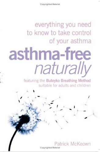 Asthma-Free Naturally: Everything You Need to Know About Taking Control of Your Asthma--Featuring the Buteyko Breathing Method Suitable for Adults and Children N/A 9780007210367 Front Cover