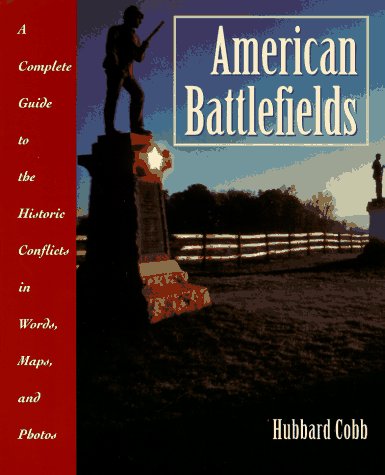 American Battlefields A Complete Guide to the Historic Conflicts in Words, Maps and Photos  1996 9780028604367 Front Cover