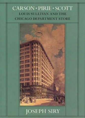 Carson Pirie Scott Louis Sullivan and the Chicago Department Store  1988 9780226761367 Front Cover