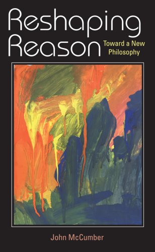 Reshaping Reason Toward a New Philosophy  2007 9780253219367 Front Cover