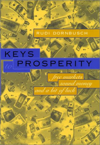 Keys to Prosperity Free Markets, Sound Money, and a Bit of Luck  2002 (Reprint) 9780262541367 Front Cover