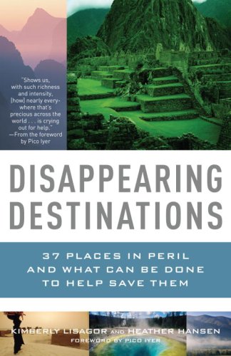 Disappearing Destinations 37 Places in Peril and What Can Be Done to Help Save Them  2008 9780307277367 Front Cover