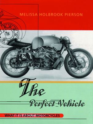 Perfect Vehicle What It Is about Motorcycles N/A 9780393078367 Front Cover