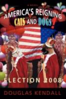 America's Reigning Cats and Dogs! Election 2008  2008 9780595520367 Front Cover