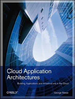 Cloud Application Architectures Building Applications and Infrastructure in the Cloud  2009 9780596156367 Front Cover
