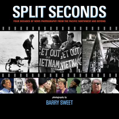 Split Seconds Four Decades of News Photography from the Pacific Northwest and Beyond  2012 9780615547367 Front Cover