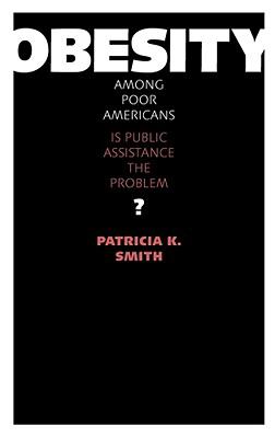 Obesity among Poor Americans Is Public Assistance the Problem?  2009 9780826516367 Front Cover