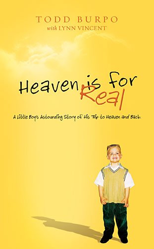 Heaven Is for Real A Little Boy's Astounding Story of His Trip to Heaven and Back  2011 9780849948367 Front Cover