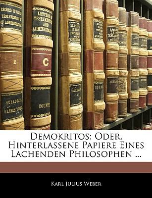 Demokritos; Oder, Hinterlassene Papiere Eines Lachenden Philosophen  N/A 9781145072367 Front Cover