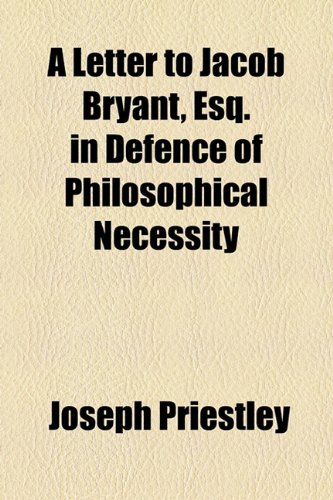 Letter to Jacob Bryant, Esq in Defence of Philosophical Necessity  2010 9781154573367 Front Cover
