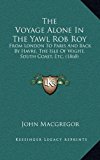 Voyage Alone in the Yawl Rob Roy From London to Paris and Back by Havre, the Isle of Wight, South Coast, Etc. (1868) N/A 9781165731367 Front Cover