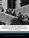 Moments and Movements That Changed the African American Civil Rights Movement from Greensboro to St Augustine  N/A 9781241411367 Front Cover