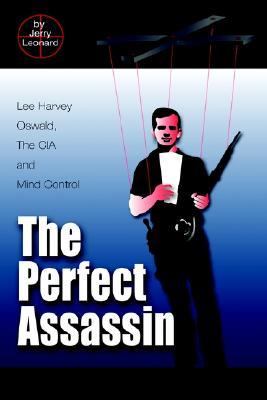 Perfect Assassin Lee Harvey Oswald, the Cia and Mind Control N/A 9781403363367 Front Cover