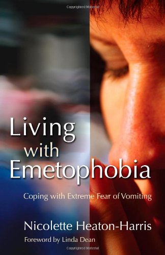 Living with Emetophobia Coping with Extreme Fear of Vomiting  2007 9781843105367 Front Cover