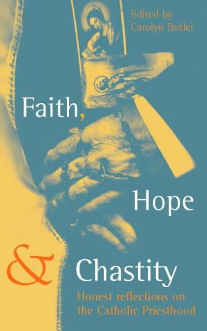 Faith, Hope and Chastity Honest Reflections on the Catholic Priesthood  1999 9780006281368 Front Cover