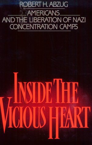 Inside the Vicious Heart Americans and the Liberation of Nazi Concentration Camps  1985 9780195042368 Front Cover