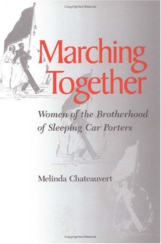 Marching Together Women of the Brotherhood of Sleeping Car Porters  1998 9780252066368 Front Cover