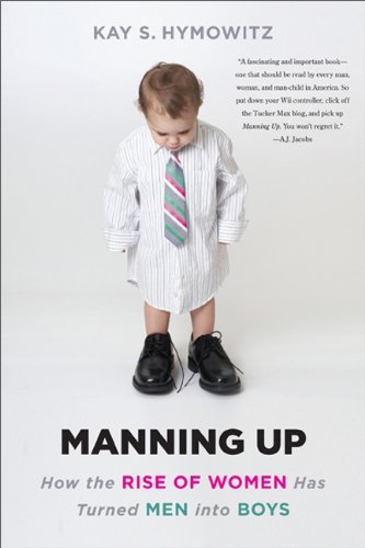 Manning Up How the Rise of Women Has Turned Men into Boys N/A 9780465028368 Front Cover