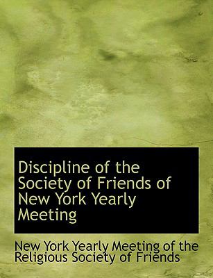 Discipline of the Society of Friends of New York Yearly Meeting:   2008 9780554511368 Front Cover