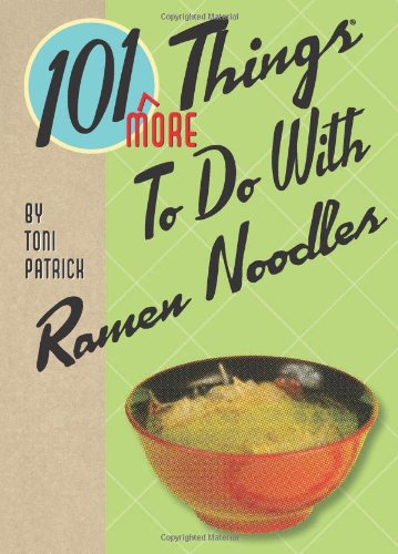 101 More Things to Do with Ramen Noodles   2011 9781423616368 Front Cover