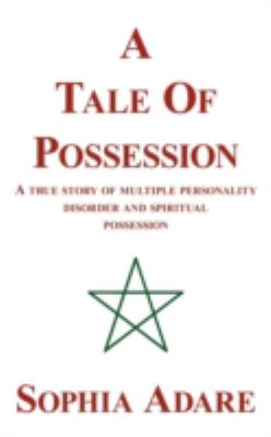 Tale of Possession A True Story of Multiple Personality Disorder and Spiritual Possession  2009 9781425951368 Front Cover
