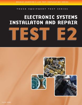 ASE Test Preparation - Truck Equipment Series Electrical/Electronic Systems Installation and Repair, E2  2010 9781435439368 Front Cover