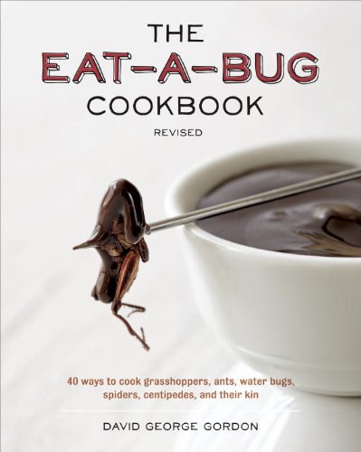 Eat-A-Bug Cookbook, Revised 40 Ways to Cook Crickets, Grasshoppers, Ants, Water Bugs, Spiders, Centipedes, and Their Kin  2013 (Revised) 9781607744368 Front Cover