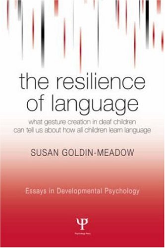 Resilience of Language What Gesture Creation in Deaf Children Can Tell Us about How All Children Learn Language  2005 9781841694368 Front Cover