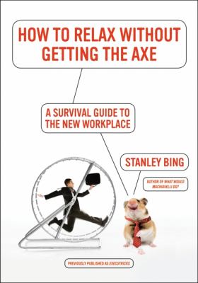 How to Relax Without Getting the Axe A Survival Guide to the New Workplace N/A 9780061340369 Front Cover