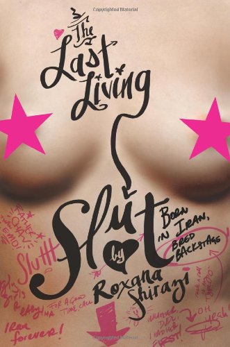 Last Living Slut Born in Iran, Bred Backstage  2011 9780061931369 Front Cover
