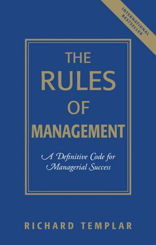 Rules of Management A Irreverent Guide for the Leader, Innovator, Diplomat, Politician, Therapist, Warrior, and Saint in Everyone  2005 9780131870369 Front Cover