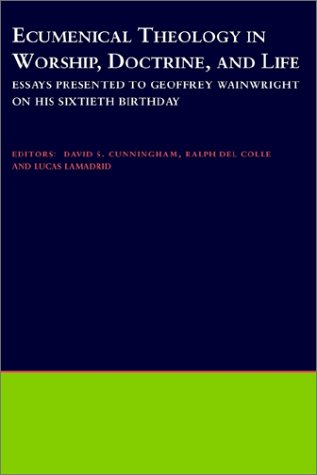 Ecumenical Theology in Worship, Doctrine, and Life Essays Presented to Geoffrey Wainwright on His Sixtieth Birthday  2000 9780195131369 Front Cover