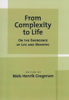 From Complexity to Life : On the Emergence of Life and Meaning N/A 9780195186369 Front Cover