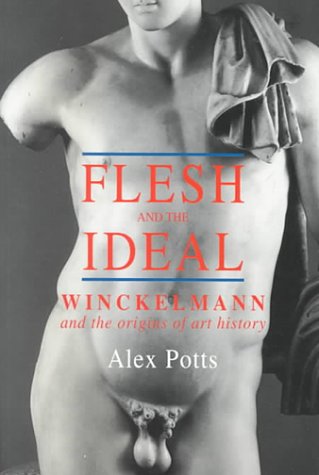Flesh and the Ideal Winckelmann and the Origins of Art History  2000 9780300087369 Front Cover
